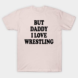 but daddy i love wrestling T-Shirt